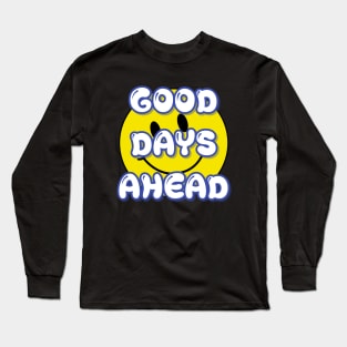 GOOD DAYS AHEAD Long Sleeve T-Shirt